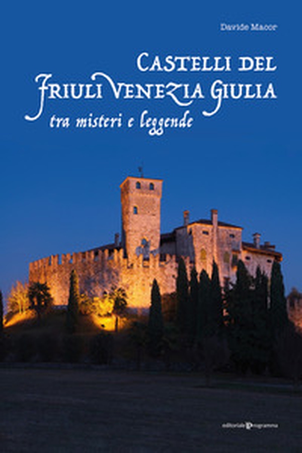 Castelli del Friuli Venezia Giulia tra misteri e leggende - Librerie.coop Castelli del Friuli Venezia Giulia tra misteri e leggende - Librerie.coop