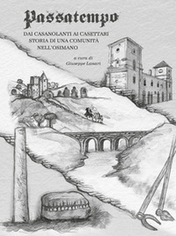 Passatempo. Dai casanolanti ai casettari storia di una comunità nell'osimano - Librerie.coop Passatempo. Dai casanolanti ai casettari storia di una comunità nell'osimano - Librerie.coop