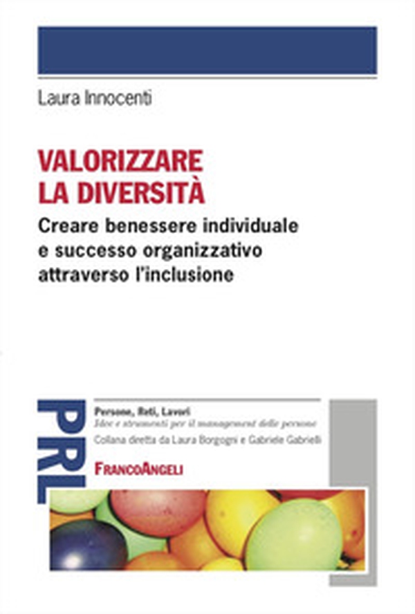 Valorizzare la diversità. Creare benessere individuale e successo organizzativo attraverso l'inclusione - Librerie.coop Valorizzare la diversità. Creare benessere individuale e successo organizzativo attraverso l'inclusione - Librerie.coop