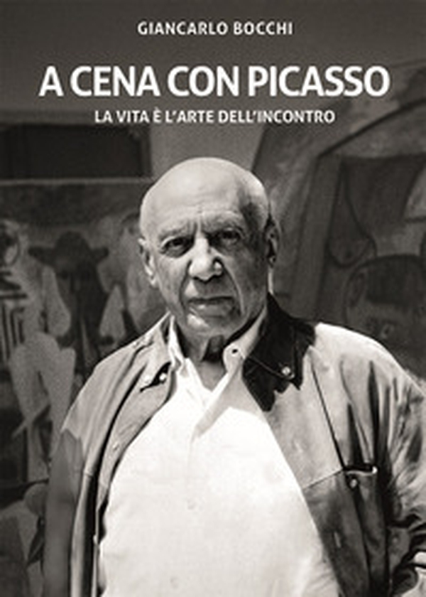 A cena con Picasso. La vita è l'arte dell'incontro - Librerie.coop A cena con Picasso. La vita è l'arte dell'incontro - Librerie.coop