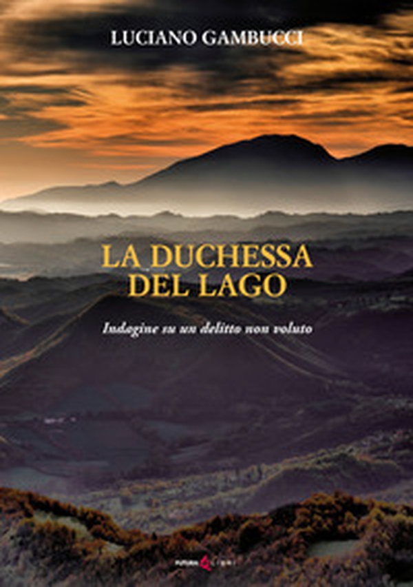 La duchessa del lago. Indagine su un delitto non voluto - Librerie.coop La duchessa del lago. Indagine su un delitto non voluto - Librerie.coop