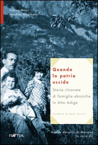 Quando la patria uccide. Storie ritrovate di famiglie ebraiche in Alto Adige - Librerie.coop