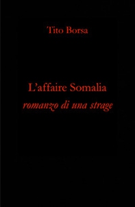 L'affaire Somalia. Romanzo di una strage - Librerie.coop