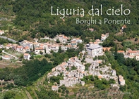 Liguria dal cielo borgi a ponente - Librerie.coop