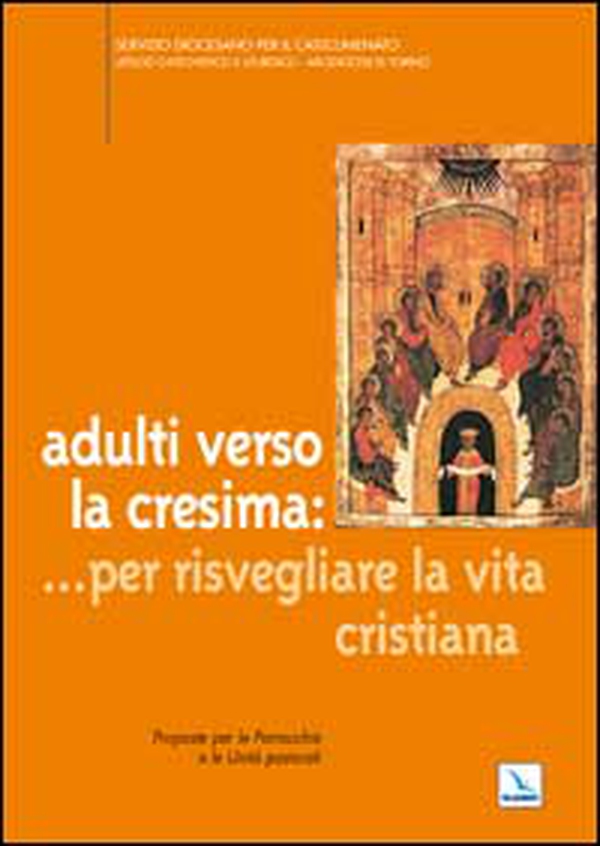 Adulti verso la cresima: ... per risvegliare la vita cristiana. Proposte per le parrocchie e le unità pastorali - Librerie.coop Adulti verso la cresima: ... per risvegliare la vita cristiana. Proposte per le parrocchie e le unità pastorali - Librerie.coop