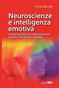 Neuroscienze e intelligenza emotiva. Come cambiare le organizzazioni a partire dal nostro cervello - Librerie.coop
