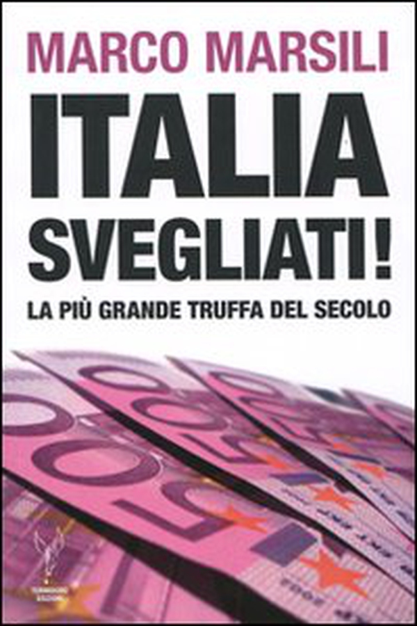Italia, svegliati! La più grande truffa del secolo - Librerie.coop Italia, svegliati! La più grande truffa del secolo - Librerie.coop