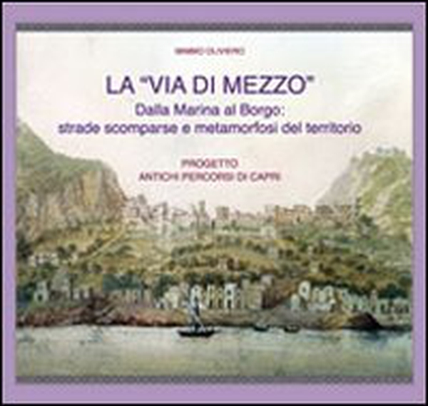 La «via di mezzo». Dalla marina al borgo. Strade scomparse e metamorfosi del territorio - Librerie.coop La «via di mezzo». Dalla marina al borgo. Strade scomparse e metamorfosi del territorio - Librerie.coop