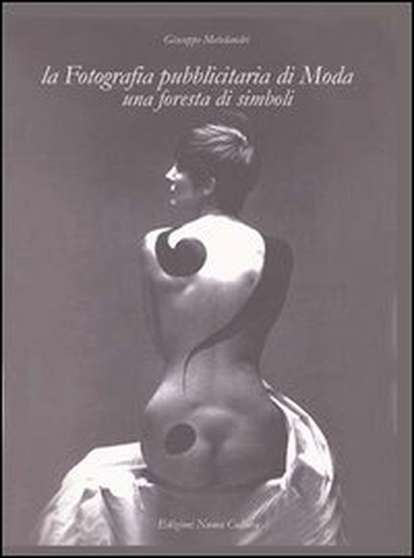 La fotografia pubblicitaria di moda. Una foresta di simboli - Librerie.coop La fotografia pubblicitaria di moda. Una foresta di simboli - Librerie.coop
