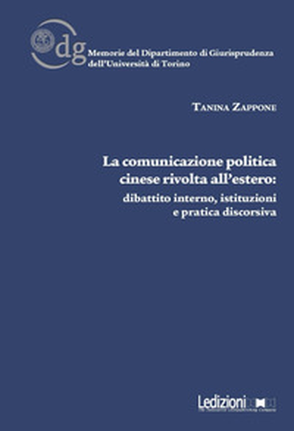 La comunicazione politica cinese rivolta all'estero: dibattito interno, istituzioni e pratica discorsiva - Librerie.coop La comunicazione politica cinese rivolta all'estero: dibattito interno, istituzioni e pratica discorsiva - Librerie.coop