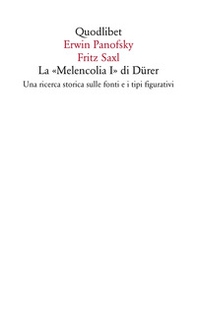 La «Melencolia I» di Dürer. Una ricerca storica sulle fonti e i tipi figurativi - Librerie.coop