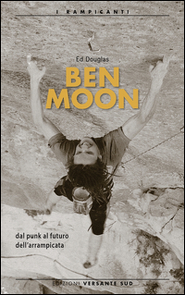 Ben Moon dal punk al futuro arrampicata - Librerie.coop Ben Moon dal punk al futuro arrampicata - Librerie.coop