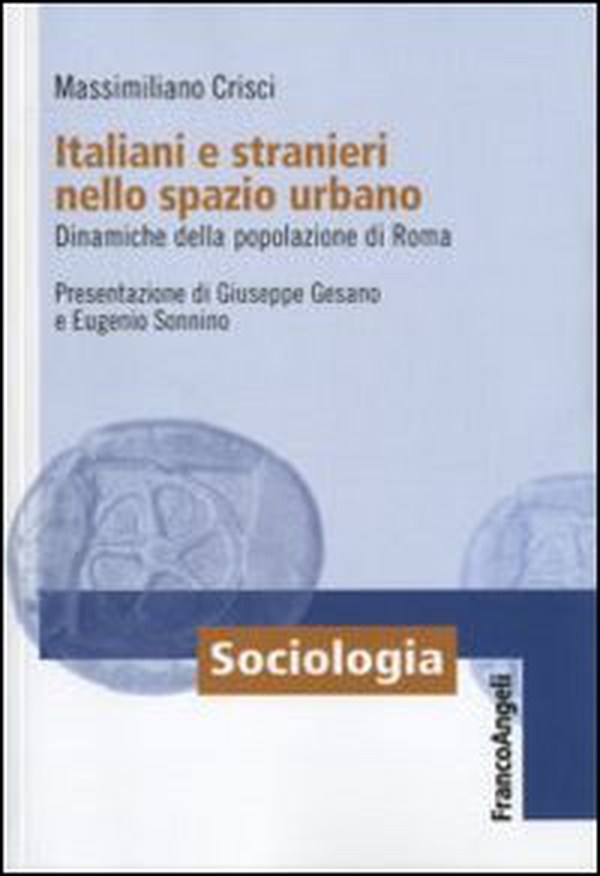 Italiani e stranieri nello spazio urbano. Dinamiche della popolazione di Roma - Librerie.coop Italiani e stranieri nello spazio urbano. Dinamiche della popolazione di Roma - Librerie.coop