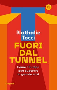 Fuori dal tunnel. Come l'Europa può superare la grande crisi - Librerie.coop