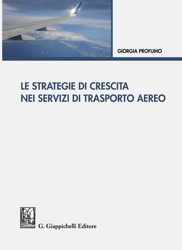 Le strategie di crescita nei servizi di trasporto aereo - Librerie.coop Le strategie di crescita nei servizi di trasporto aereo - Librerie.coop
