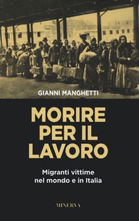 Morire per il lavoro. Migranti vittime nel mondo e in Italia - Librerie.coop