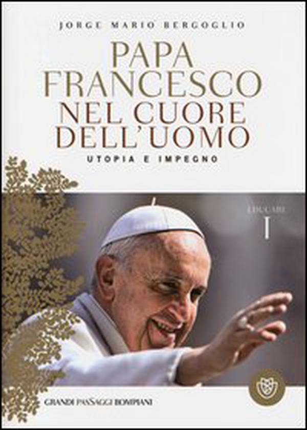 Nel cuore dell'uomo. Utopia e impegno. Educare - Vol. 1 - Librerie.coop Nel cuore dell'uomo. Utopia e impegno. Educare - Vol. 1 - Librerie.coop