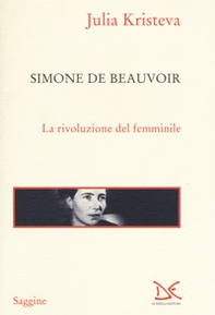 Simone de Beauvoir. La rivoluzione del femminile - Librerie.coop