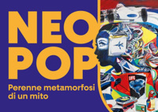 Neo Pop. Perenne metamorfosi di un mito - Librerie.coop Neo Pop. Perenne metamorfosi di un mito - Librerie.coop