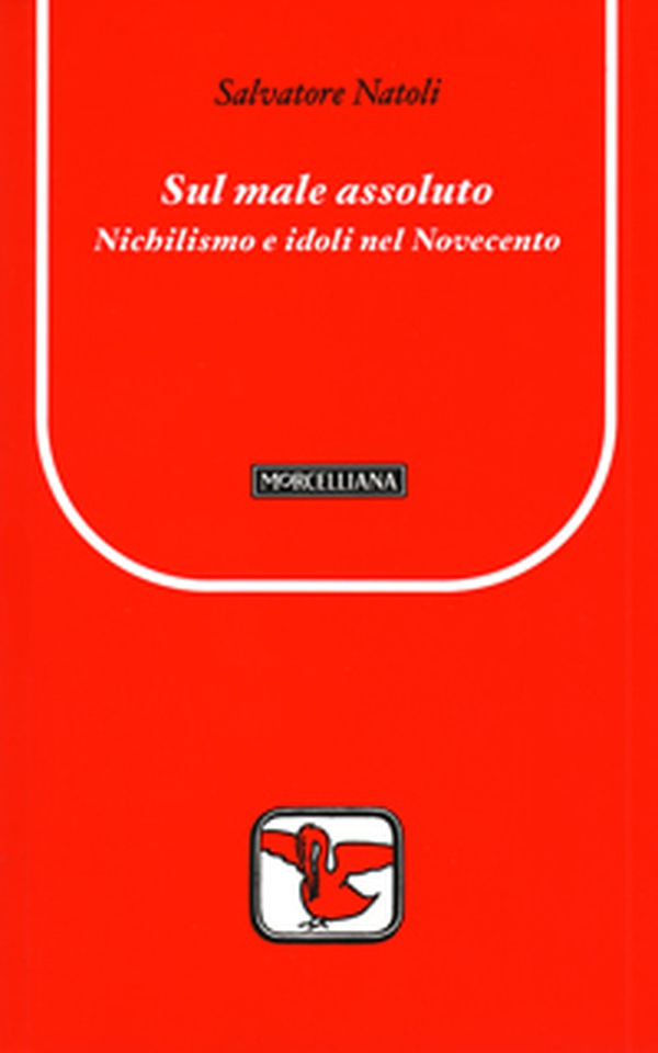 Sul male assoluto. Nichilismo e idoli nel Novecento - Librerie.coop Sul male assoluto. Nichilismo e idoli nel Novecento - Librerie.coop