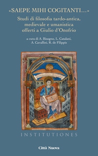 «Saepe mihi cogitanti...». Studi di filosofia tardo-antica, medievale e umanistica offerti a Giulio d'Onofrio - Librerie.coop