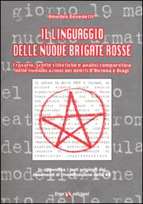 Il linguaggio delle nuove Brigate Rosse. Frasari, scelte stilistiche e analisi comparativa delle rivendicazioni dei delitti D'Antona e Biagi - Librerie.coop Il linguaggio delle nuove Brigate Rosse. Frasari, scelte stilistiche e analisi comparativa delle rivendicazioni dei delitti D'Antona e Biagi - Librerie.coop