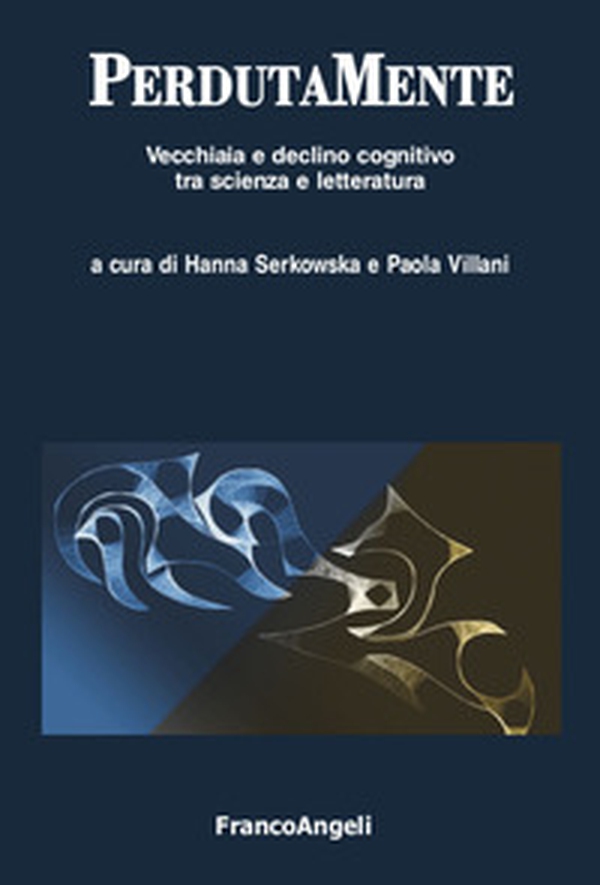 PerdutaMente. Vecchiaia e declino cognitivo tra scienza e letteratura - Librerie.coop PerdutaMente. Vecchiaia e declino cognitivo tra scienza e letteratura - Librerie.coop