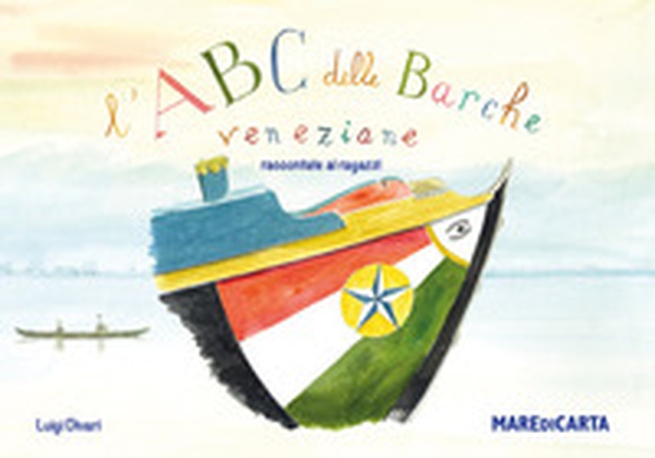 L'ABC. Barche veneziane raccontate ai ragazzi - Librerie.coop L'ABC. Barche veneziane raccontate ai ragazzi - Librerie.coop
