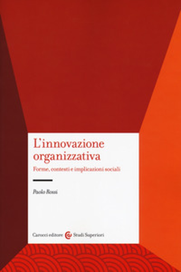 L'innovazione organizzativa. Forme, contesti e implicazioni sociali - Librerie.coop L'innovazione organizzativa. Forme, contesti e implicazioni sociali - Librerie.coop
