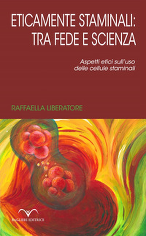 Eticamente staminali: tra scienza e fede. Aspetti etici sull'uso delle cellule staminali - Librerie.coop Eticamente staminali: tra scienza e fede. Aspetti etici sull'uso delle cellule staminali - Librerie.coop
