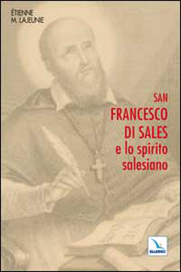San Francesco di Sales e lo spirito salesiano - Librerie.coop San Francesco di Sales e lo spirito salesiano - Librerie.coop