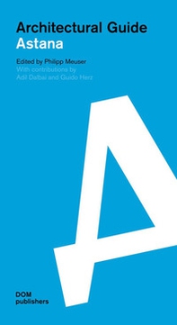 Astana. Architectural guide - Librerie.coop