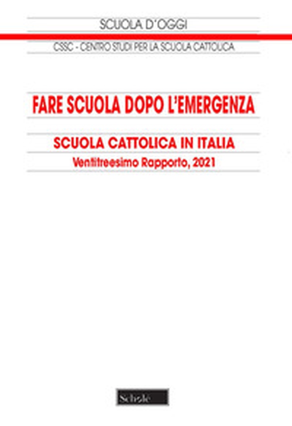 Fare scuola dopo l'emergenza. Scuola cattolica in Italia. 23° rapporto - Librerie.coop Fare scuola dopo l'emergenza. Scuola cattolica in Italia. 23° rapporto - Librerie.coop