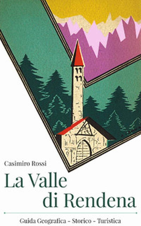 La valle di Rendena. Guida geografico Storico Turistica (dell'edizione del 1932) - Librerie.coop La valle di Rendena. Guida geografico Storico Turistica (dell'edizione del 1932) - Librerie.coop