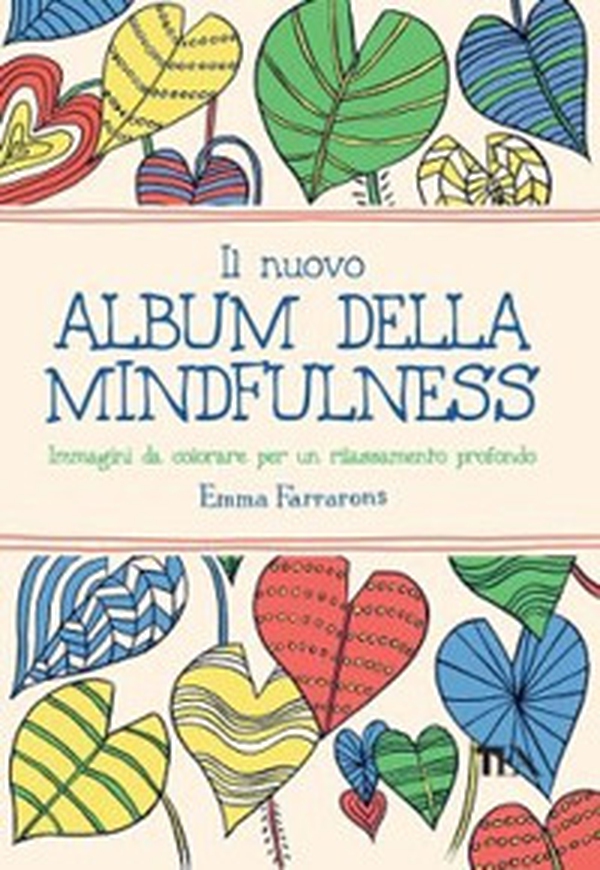 Il nuovo album della mindfulness. Immagini da colorare per un rilassamento profondo - Librerie.coop Il nuovo album della mindfulness. Immagini da colorare per un rilassamento profondo - Librerie.coop