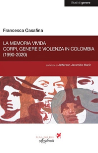 La memoria vivida. Corpi, genere e violenza in Colombia (1990-2020) - Librerie.coop