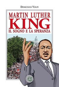 Martin Luther King. Il sogno e la speranza - Librerie.coop