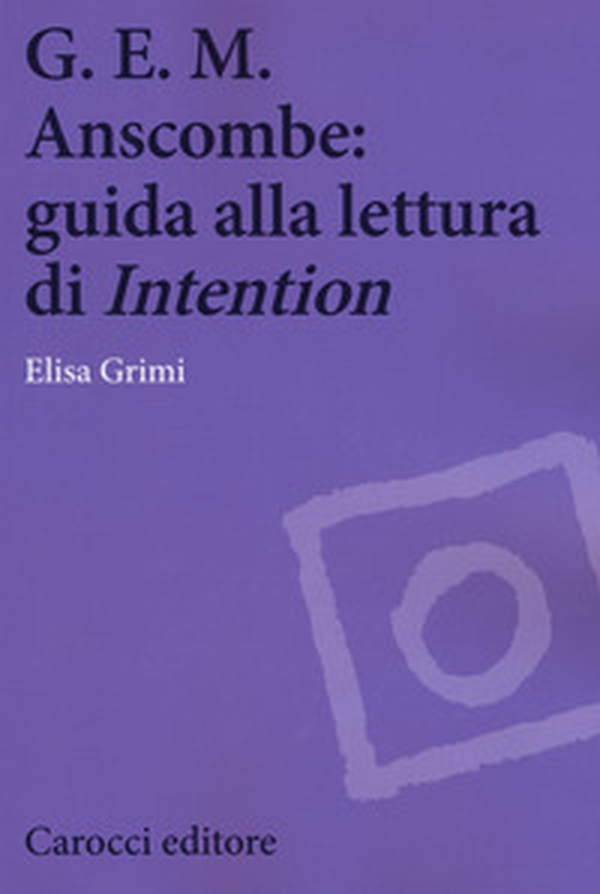 G.E.M. Anscombe: guida alla lettura di «Intention» - Librerie.coop G.E.M. Anscombe: guida alla lettura di «Intention» - Librerie.coop