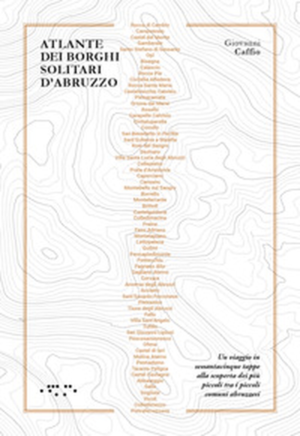 Atlante dei borghi solitari. Abruzzo. Un viaggio in sessantacinque tappe alla scoperta dei più piccoli tra i piccoli comuni abruzzesi - Librerie.coop Atlante dei borghi solitari. Abruzzo. Un viaggio in sessantacinque tappe alla scoperta dei più piccoli tra i piccoli comuni abruzzesi - Librerie.coop