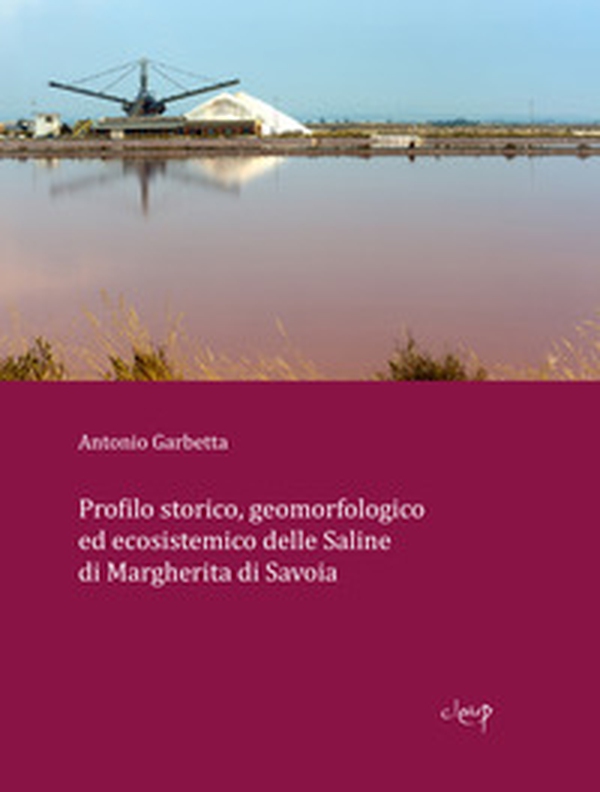 Profilo storico, geomorfologico ed ecosistemico delle Saline di Margherita di Savoia - Librerie.coop Profilo storico, geomorfologico ed ecosistemico delle Saline di Margherita di Savoia - Librerie.coop