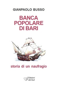 Banca Popolare di Bari. Storia di un naufragio - Librerie.coop