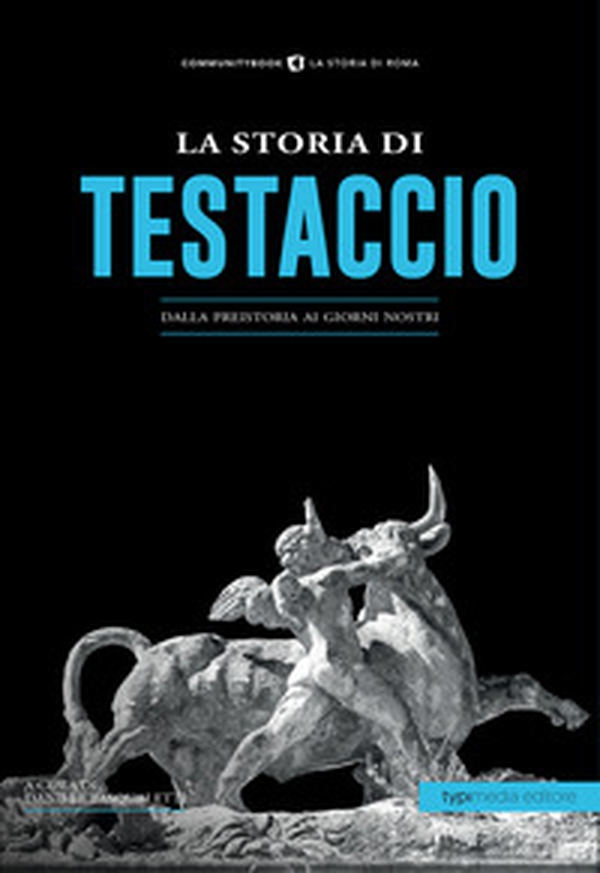 La storia di Testaccio. Dalla preistoria ai giorni nostri - Librerie.coop La storia di Testaccio. Dalla preistoria ai giorni nostri - Librerie.coop