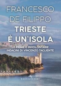 Trieste è un'isola. Le prime e involontarie indagini di Vincenzo Tagliente - Librerie.coop