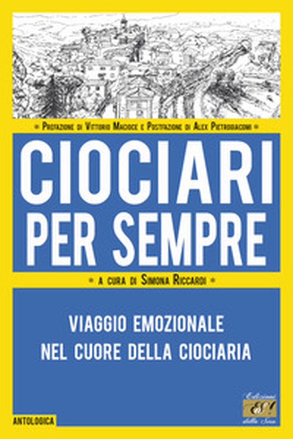 Ciociari per sempre. Viaggio emozionale nel cuore della Ciociaria - Librerie.coop Ciociari per sempre. Viaggio emozionale nel cuore della Ciociaria - Librerie.coop