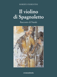 Il violino di Spagnoletto. Racconto di Natale - Librerie.coop