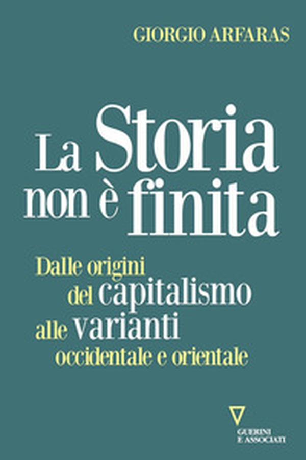La storia non è finita. Dalle origini del capitalismo alle varianti occidentale e orientale - Librerie.coop La storia non è finita. Dalle origini del capitalismo alle varianti occidentale e orientale - Librerie.coop