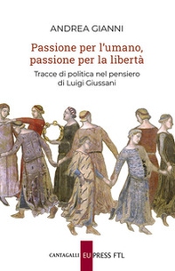 Passione per l'umano, passione per la libertà. Tracce di politica nel pensiero di Luigi Giussani - Librerie.coop