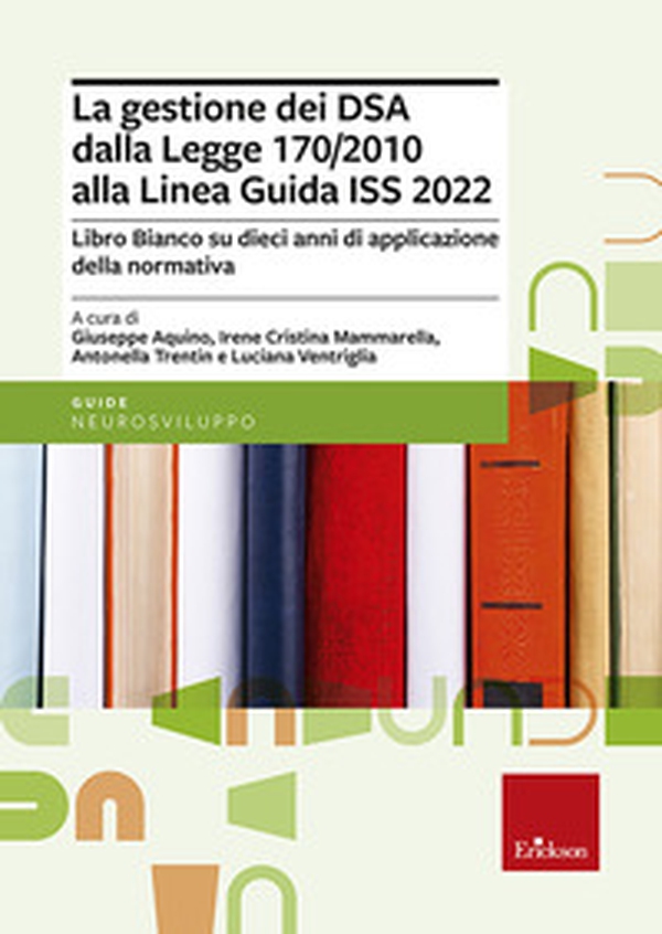 La gestione dei DSA dalla Legge 170/2010 alla Linea guida del 2022. Libro bianco su dieci anni di applicazione della normativa - Librerie.coop La gestione dei DSA dalla Legge 170/2010 alla Linea guida del 2022. Libro bianco su dieci anni di applicazione della normativa - Librerie.coop