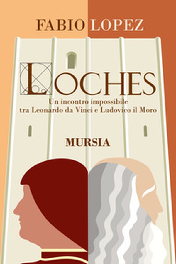 Loches. Un incontro impossibile fra Leonardo da Vinci e Ludovico il Moro - Librerie.coop Loches. Un incontro impossibile fra Leonardo da Vinci e Ludovico il Moro - Librerie.coop