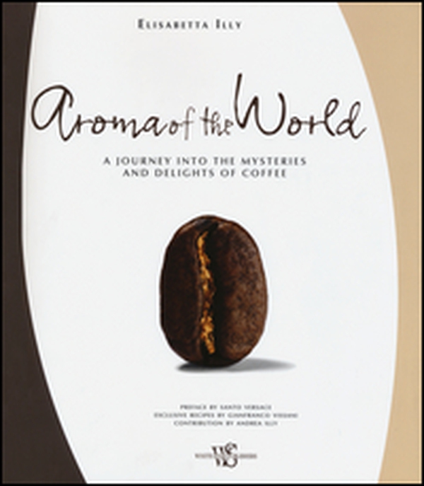 Aroma of the world. A journey into the mysteries and delights of coffee - Librerie.coop Aroma of the world. A journey into the mysteries and delights of coffee - Librerie.coop